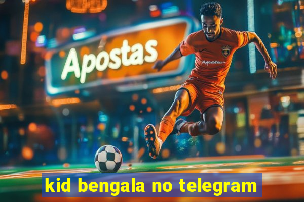 kid bengala no telegram